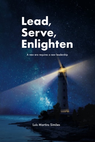 Lead, Serve, Enlighten A New Era Requires a New Leadership