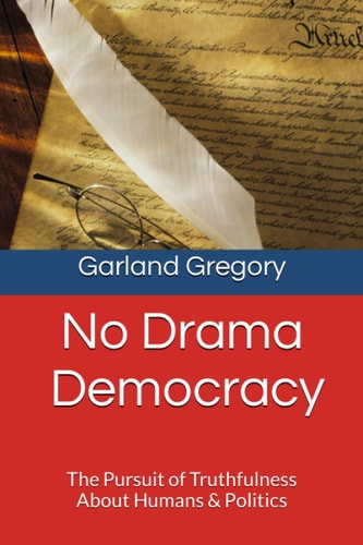 No Drama Democracy In Pursuit of Truthfulness About Humans and Politics