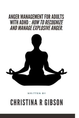Anger Management for Adults with ADHD How To Recognize And Manage Explosive Anger.