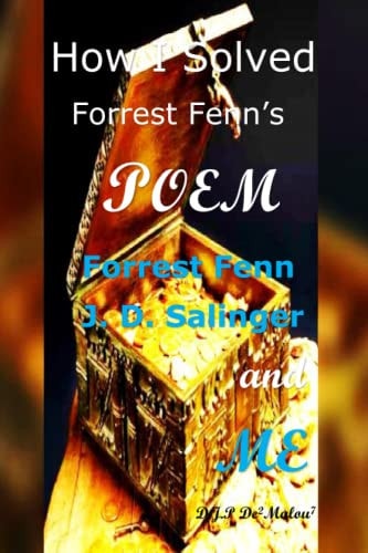 How I Solved Forrest Fenn's Poem Forrest Fenn J. D. Salinger and ME