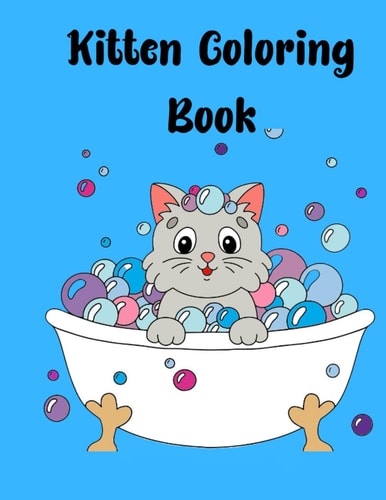 Furry Friends A Kitten Coloring Book for Kidsaged 4 to 8: Cute and Cuddly Kittens to Color and Love