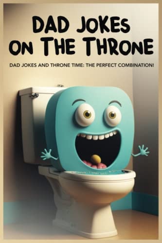 Dad Jokes on the Throne 200+ Hilarious Jokes to Enjoy on the Throne