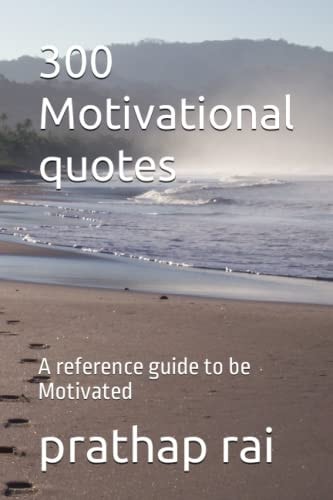 300 Motivational Quotes A Reference Guide to be Motivated