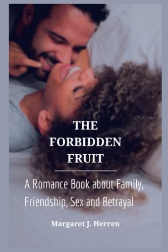 The Forbidden Fruit A Romance Book about Family, Friendship, Sex and Betrayal