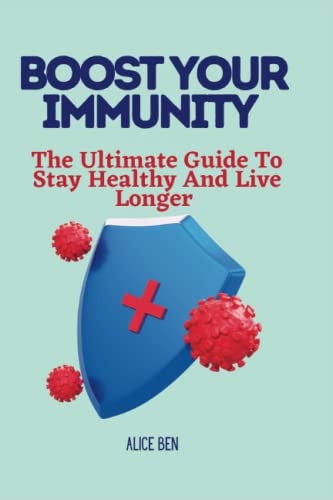 Boost Your Immunity The Ultimate Guide to Stay Healthy and Live Longer