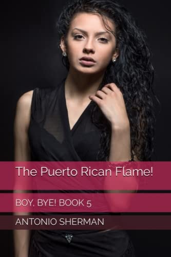 The Puerto Rican Flame! Boy, Bye! Book 6