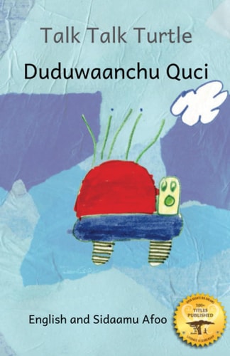 Talk, Talk, Turtle The Rise And Fall of a Curious Turtle in Sidaamu Afoo and English