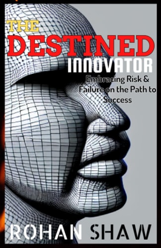 The Destined Innovator Embracing Risk & Failure on the Path to Success
