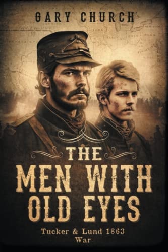 The Men With Old Eyes Tucker and Lund 1863 War