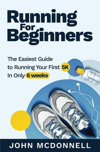 Running for Beginners The Easiest Guide to Running Your First 5K In Only 6 Weeks
