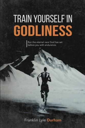 Train Yourself in Godliness Run the Eternal Race God Has Set Before You with Endurance