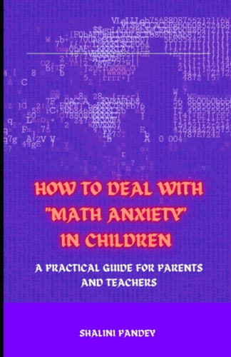How to Deal with Math Anxiety in Children A Practical Guide for Parents and Teachers