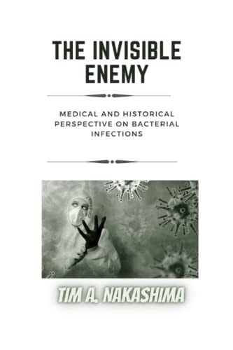 The Invisible Enemy A Medical and Historical Perspective on Bacterial Infections
