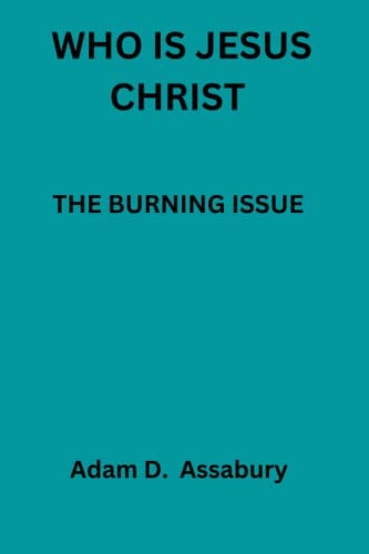 Who Is Jesus Christ The Burning Issue
