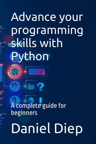 Advance Your Programming Skills with Python A Complete Guide for Beginners