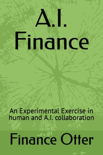 A.I. Finance An Experimental Exercise in Human and A.I. Collaboration