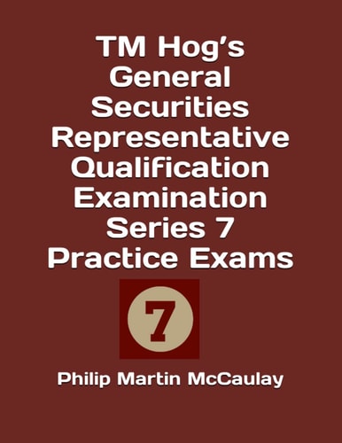TM HOG'S GENERAL SECURITIES REPRESENTATIVE QUALIFICATION EXAMINATION SERIES 7 PRACTICE EXAMS.