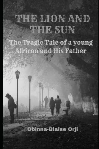 The LION And The SUN The Tragic Tale of a Father and His Son.