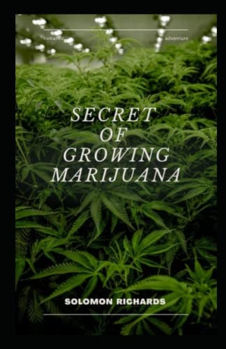 Secret of Growing Marijuana The Guide to Cultivating Indoor and Outdoor Cannabis