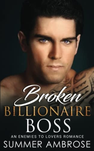 Broken Billionaire Boss An Enemies To Lovers Romance
