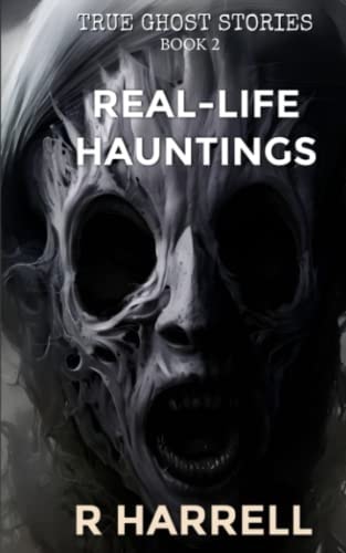 True Ghost Stories Real-Life Hauntings