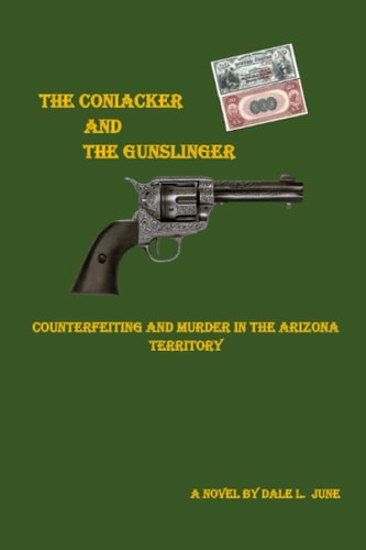 The Coniacker and the Gunslinger Counterfeiting and Murder in The Arizona Territory