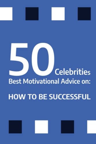 50 Celebrities Best Motivational Advice on How to be Successful