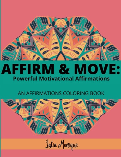 Affirm and Move Powerful Motivational Affirmations: An Affirmations Coloring Book, Teens to Adults.