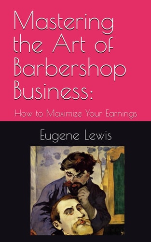 Mastering the Art of Barbershop Business How to Maximize Your Earnings
