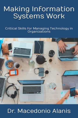 Making Information Systems Work Critical Skills for Managing Technology in Organizations