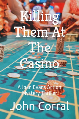 Killing Them At The Casino A Joan Evans Action Mystery Thriller
