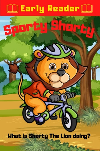 Sporty Shorty What is Shorty The Lion Doing? Toddler Lion Sporting Adventures For Early Readers