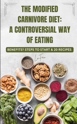 The Modified Carnivore Diet A Controversial Way of Eating: Benefits? Steps To Start& 20 Recipes
