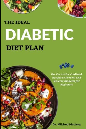 The Ideal Diabetic Diet Plan The Eat to Live Cookbook Recipes to Prevent and Reverse Diabetes