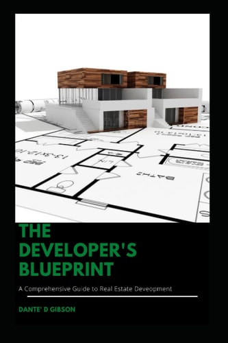 The Developer's Blueprint A Comprehensive Guide to Real Estate Development
