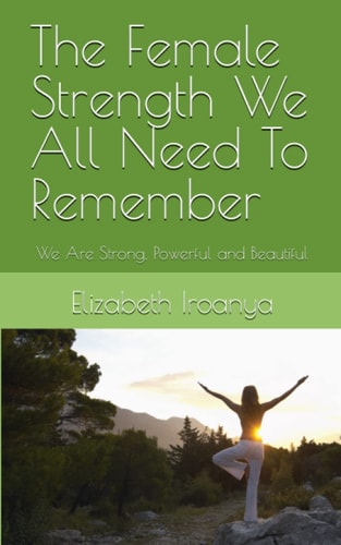 The Female Strength We All Need To Remember We Are Strong, Powerful and Beautiful