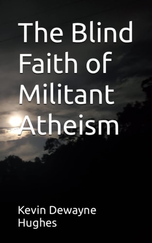 The Blind Faith of Militant Atheism