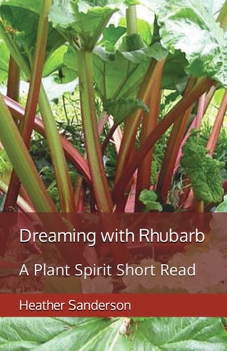 Dreaming with Rhubarb A Plant Spirit Short Read
