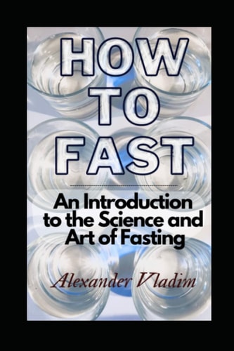 HOW TO FAST An Introduction to the Science and Art of Fasting