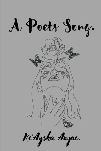 A Poet's Song, A Collection of Poetry Written by Ke'Aysha Anyae.