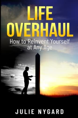 Life Overhaul How to Reinvent Yourself at Any Age