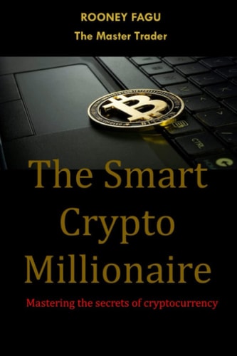 The Smart Crypto Millionaire Mastering the Secrets of Cryptocurrency