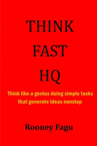 Think Fast HQ Think Like a Genius Doing Simple Tasks that Generate Ideas