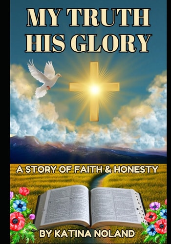 My Truth His Glory A Story of Faith and Honesty.