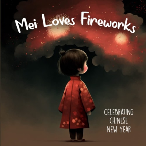 Mei Loves Fireworks Celebrating Chinese New Year Holiday Picture Book For Kids