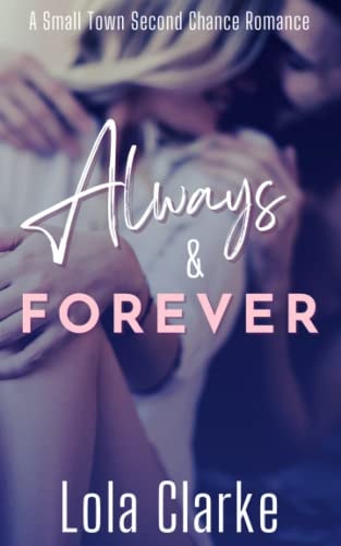 Always & Forever A Small Town Second Chance Enemies to Lovers Romance