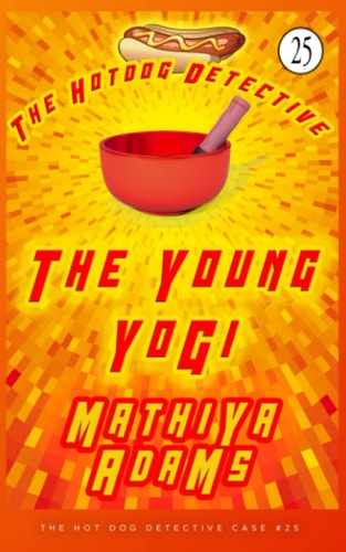 The Young Yogi A Hot Dog Detective Mystery Case #25