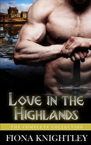 Love In The Highlands The Complete Collection - A Historical Scottish Highlander Romance