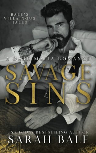 Savage Sins: A Dark Mafia Romance (Bale’s Villainous Tales)