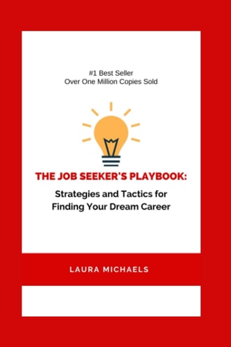 The Job Seeker's Playbook Strategies and Tactics for Finding Your Dream Career
